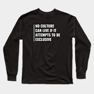 No Culture Can Live if it Attempts to Be Exclusive Long Sleeve T-Shirt